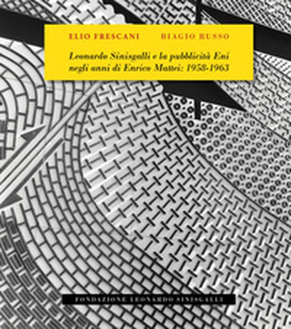 Leonardo Sinisgalli e la pubblicità Eni negli anni di Enrico Mattei: 1958-1963 - Librerie.coop Leonardo Sinisgalli e la pubblicità Eni negli anni di Enrico Mattei: 1958-1963 - Librerie.coop