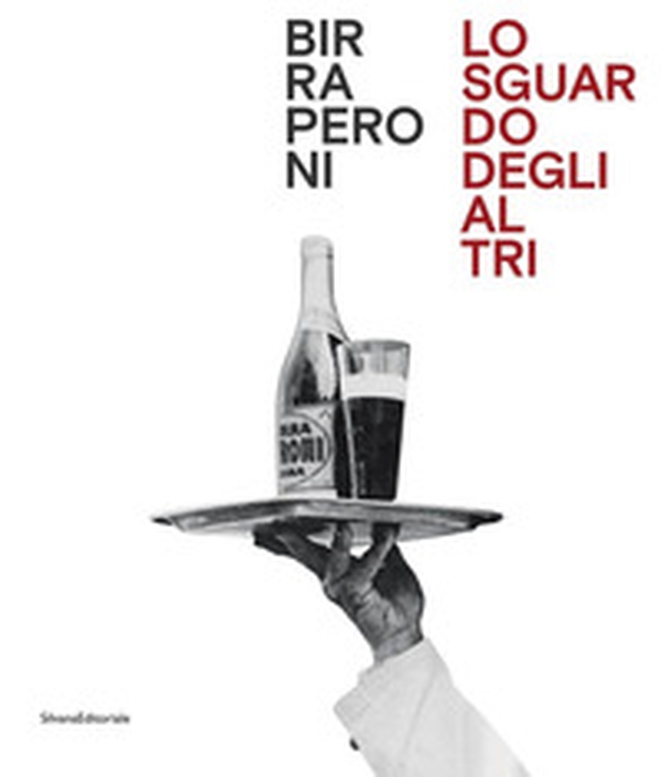 Birra Peroni. Lo sguardo degli altri. Ediz. italiana e inglese - Librerie.coop Birra Peroni. Lo sguardo degli altri. Ediz. italiana e inglese - Librerie.coop