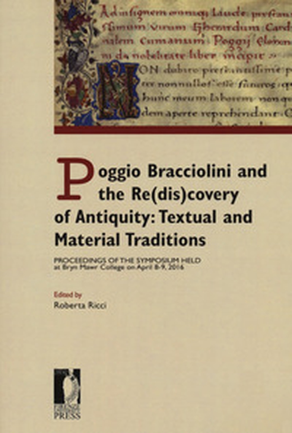 Poggio Bracciolini and the re(dis)covery of antiquity: textual and material traditions. Proceedings of the symposium held at Bryn Mawr College on April 8-9, 2016 - Librerie.coop Poggio Bracciolini and the re(dis)covery of antiquity: textual and material traditions. Proceedings of the symposium held at Bryn Mawr College on April 8-9, 2016 - Librerie.coop