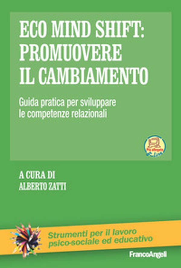 Eco mind shift: promuovere il cambiamento. Guida pratica per sviluppare le competenze relazionali - Librerie.coop Eco mind shift: promuovere il cambiamento. Guida pratica per sviluppare le competenze relazionali - Librerie.coop