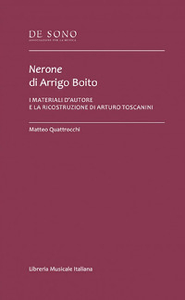 Nerone di Arrigo Boito. I materiali d'autore e la ricostruzione di Arturo Toscanini - Librerie.coop
