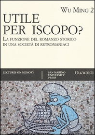 Utile per iscopo? La funzione del romanzo storico in una società di retromaniaci - Librerie.coop Utile per iscopo? La funzione del romanzo storico in una società di retromaniaci - Librerie.coop