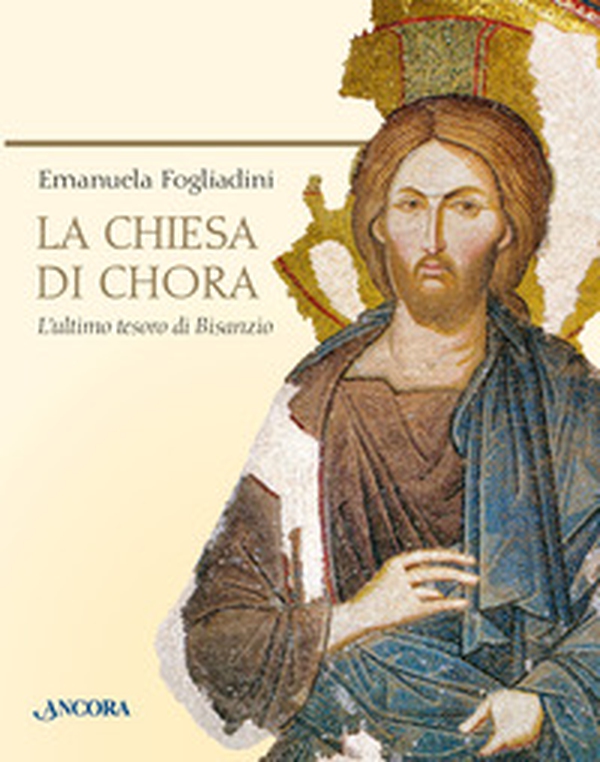 La chiesa di Chora. L'ultimo tesoro di Bisanzio - Librerie.coop La chiesa di Chora. L'ultimo tesoro di Bisanzio - Librerie.coop