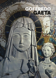 Goffredo Gaeta. Arte sacra a Rimini. Opere in Santa Maria «Mater Ecclesiae» - Librerie.coop