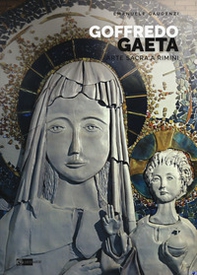Goffredo Gaeta. Arte sacra a Rimini. Opere in Santa Maria «Mater Ecclesiae» - Librerie.coop Goffredo Gaeta. Arte sacra a Rimini. Opere in Santa Maria «Mater Ecclesiae» - Librerie.coop