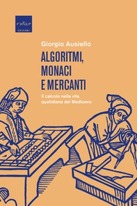Algoritmi, monaci e mercanti. Il calcolo nella vita quotidiana del Medioevo - Librerie.coop