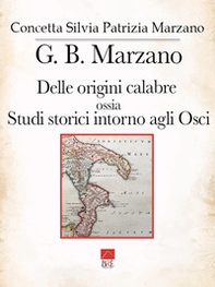 G. B. Marzano. Delle origini calabre ossia Studi storici intorno agli Osci - Vol. 1 - Librerie.coop