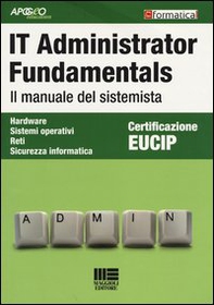 IT Administrator Fundamentals. Il manuale del sistemista - Librerie.coop