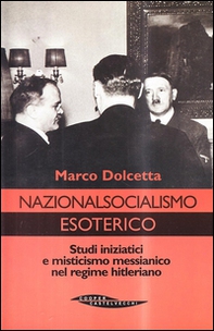 Nazionalsocialismo esoterico. Studi iniziatici e misticismo messianico nel regime hitleriano - Librerie.coop