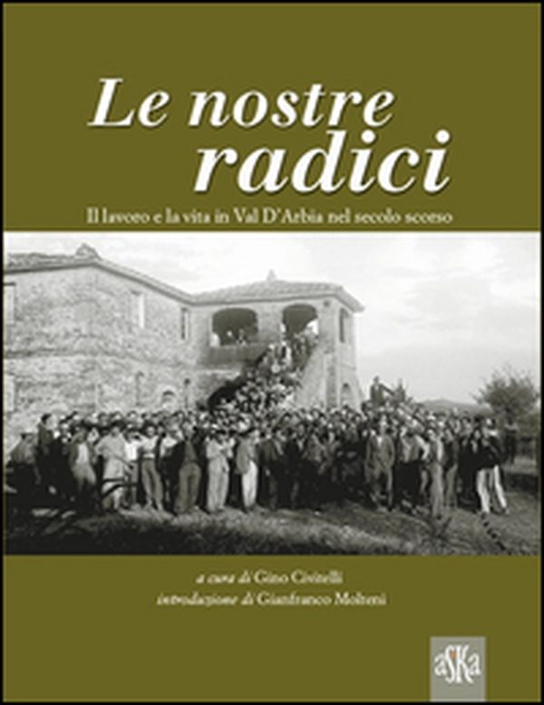 Le nostre radici. Il lavoro e la vita in Val D'Arbia nel secolo scorso - Librerie.coop Le nostre radici. Il lavoro e la vita in Val D'Arbia nel secolo scorso - Librerie.coop