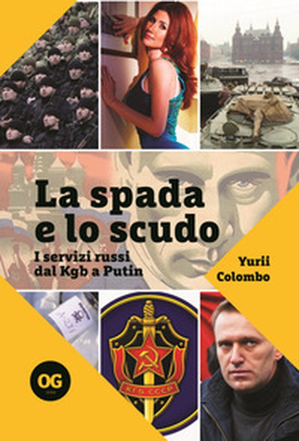 La spada e lo scudo. I servizi russi dal Kgb a Putin - Librerie.coop La spada e lo scudo. I servizi russi dal Kgb a Putin - Librerie.coop
