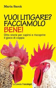 Vuoi litigare? Facciamolo bene! Otto storie per capirsi e riscoprire il gioco di coppia - Librerie.coop Vuoi litigare? Facciamolo bene! Otto storie per capirsi e riscoprire il gioco di coppia - Librerie.coop