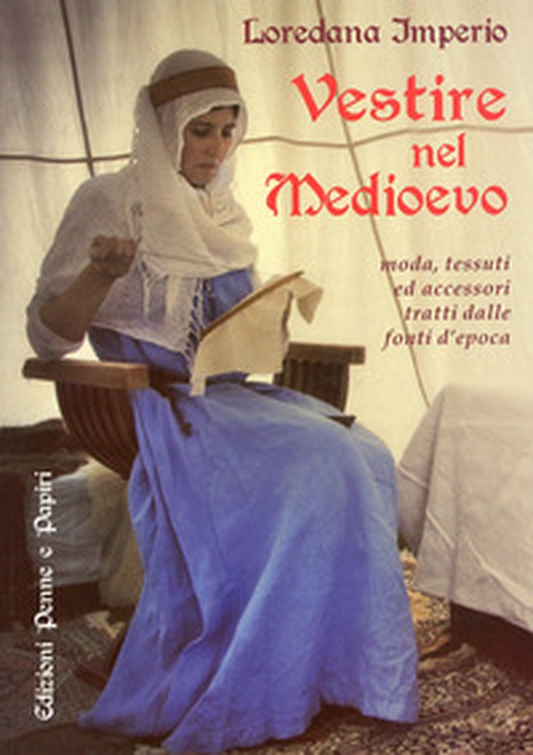 Vestire nel Medioevo. Moda, tessuti ed accessori tratti dalle fonti d'epoca - Librerie.coop Vestire nel Medioevo. Moda, tessuti ed accessori tratti dalle fonti d'epoca - Librerie.coop