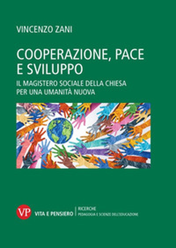 Cooperazione, pace e sviluppo. Il magistero sociale della chiesa per una umanità nuova - Librerie.coop Cooperazione, pace e sviluppo. Il magistero sociale della chiesa per una umanità nuova - Librerie.coop