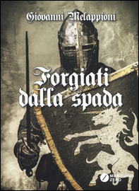 Forgiati dalla spada - Librerie.coop Forgiati dalla spada - Librerie.coop