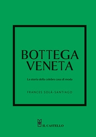 Bottega Veneta. La storia della celebre casa di moda - Librerie.coop
