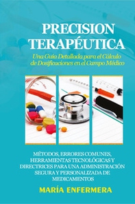 Precision terapéutica. Una guía detallada para el cálculo de dosificaciones en el campo médico - Librerie.coop