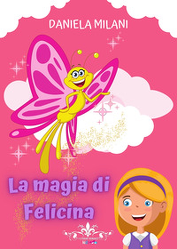 La magia di Felicina - Librerie.coop La magia di Felicina - Librerie.coop