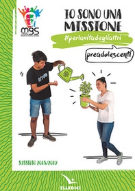 Io sono una missione. #perlavitadeglialtri. Preadolescenti. Sussidio 2018/2019 - Librerie.coop