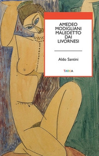 Amedeo Modigliani maledetto dai livornesi - Librerie.coop