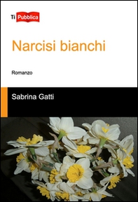 Narcisi bianchi - Librerie.coop Narcisi bianchi - Librerie.coop