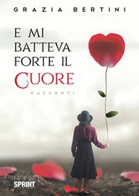 E mi batteva forte il cuore - Librerie.coop