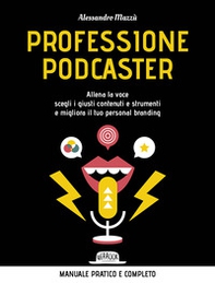 Professione podcaster. Allena la voce, scegli i giusti contenuti e strumenti e migliora il tuo personal branding - Librerie.coop