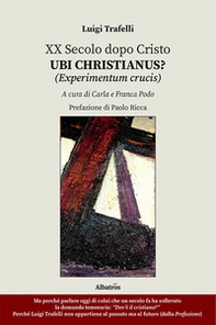 XX secolo dopo Cristo. Ubi Christianus? (Experimentum crucis) - Librerie.coop