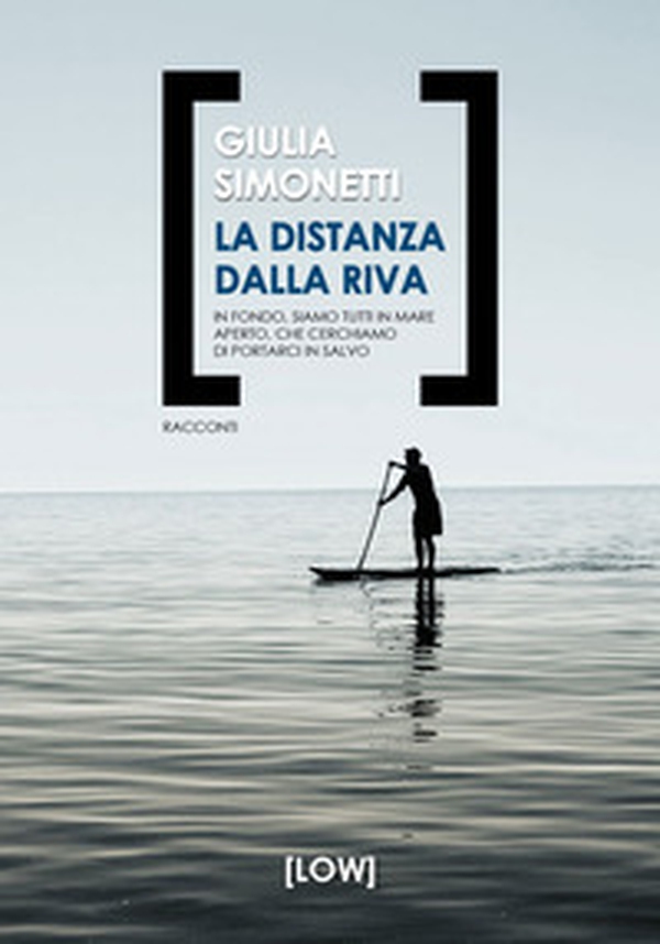 La distanza dalla riva. In fondo, siamo tutti in mare aperto, che cerchiamo di portarci in salvo - Librerie.coop