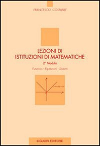 Lezioni di istituzioni di matematiche. 2º modulo. Funzioni, equazioni, sistemi - Librerie.coop