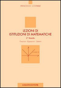 Lezioni di istituzioni di matematiche. 2º modulo. Funzioni, equazioni, sistemi - Librerie.coop
