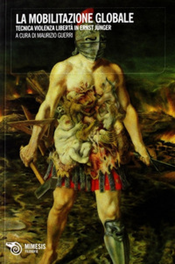 Mobilitazione globale. Tecnica violenza libertà in Ernst Junger - Librerie.coop
