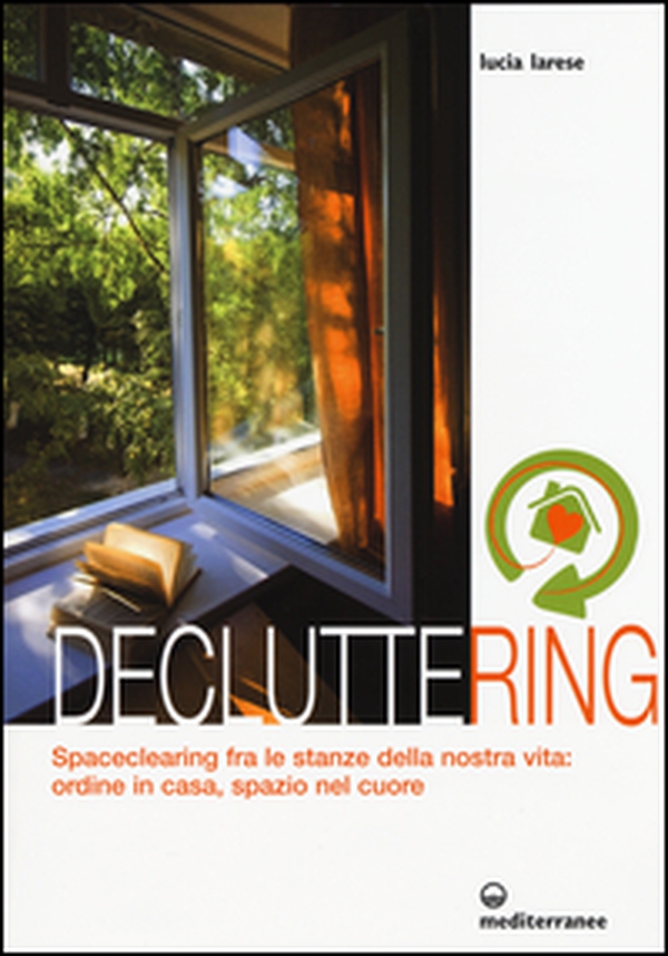 Decluttering. Spaceclearing tra le stanze della nostra vita: ordine in casa, spazio nel cuore - Librerie.coop Decluttering. Spaceclearing tra le stanze della nostra vita: ordine in casa, spazio nel cuore - Librerie.coop