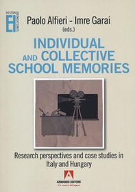 Individual and collective school memories. Research perspectives and case studies in Italy and Hungary - Librerie.coop