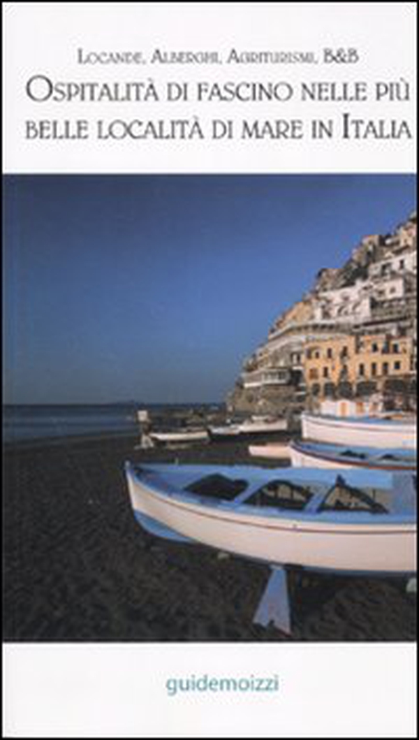 Ospitalità di fascino nelle più belle località di mare in Italia - Librerie.coop Ospitalità di fascino nelle più belle località di mare in Italia - Librerie.coop