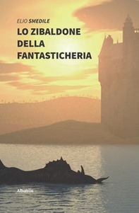 Lo zibaldone della fantasticheria. Racconti fantasiosi e favole naturalistiche - Librerie.coop