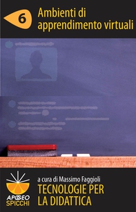 Tecnologie per la didattica 6 - Ambienti di apprendimento virtuali (ePub Spicchi) - Librerie.coop