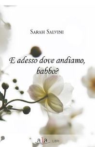E adesso dove andiamo, babbo? - Librerie.coop