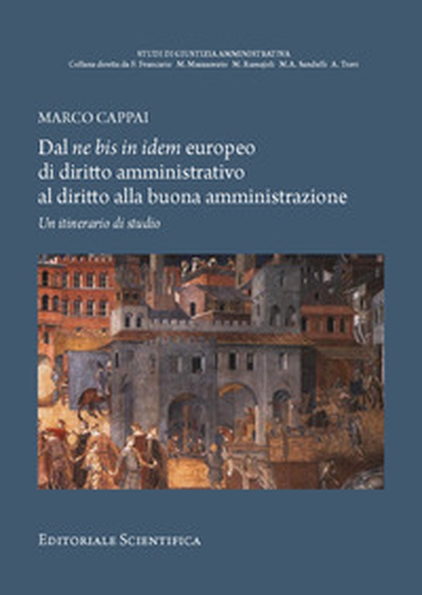 Dal ne bis in idem europeo di diritto amministrativo al diritto alla buona amministrazione. Un itinerario di studio - Librerie.coop Dal ne bis in idem europeo di diritto amministrativo al diritto alla buona amministrazione. Un itinerario di studio - Librerie.coop