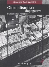 Giornalismo del dopoguerra. Tra memoria e rimozione - Librerie.coop