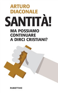 Santità! Ma possiamo continuare a dirci cristiani? - Librerie.coop