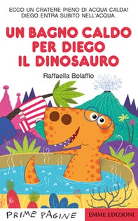 Un bagno caldo per Diego il dinosauro. Stampatello maiuscolo - Librerie.coop