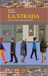 La strada. Critica della rassegnazione - Librerie.coop