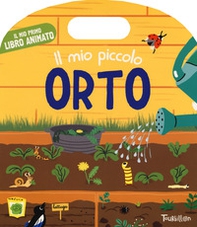 Il mio piccolo orto. Il mio primo libro animato - Librerie.coop