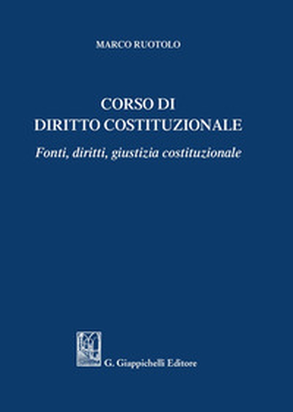 Corso di diritto costituzionale. Fonti, diritti, giustizia costituzionale - Librerie.coop Corso di diritto costituzionale. Fonti, diritti, giustizia costituzionale - Librerie.coop