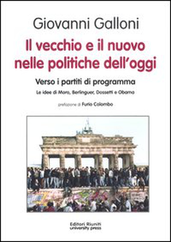 Il vecchio e il nuovo nelle politiche dell'oggi. Verso i partiti di programma. Le idee di Moro, Berlinguer, Dossetti e Obama - Librerie.coop Il vecchio e il nuovo nelle politiche dell'oggi. Verso i partiti di programma. Le idee di Moro, Berlinguer, Dossetti e Obama - Librerie.coop