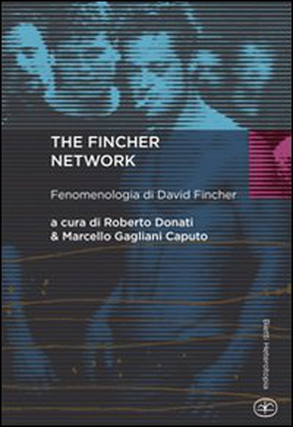 The Fincher network. Fenomenologia di David Fincher - Librerie.coop The Fincher network. Fenomenologia di David Fincher - Librerie.coop