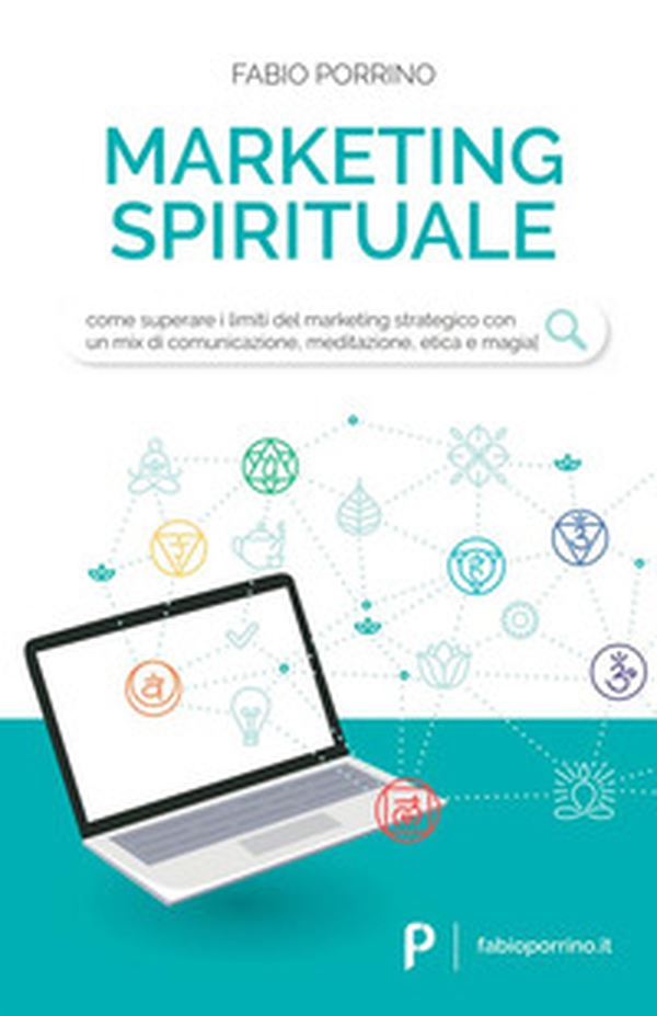 Marketing spirituale. Come superare i limiti del marketing strategico con un mix di comunicazione, meditazione, etica e magia - Librerie.coop Marketing spirituale. Come superare i limiti del marketing strategico con un mix di comunicazione, meditazione, etica e magia - Librerie.coop