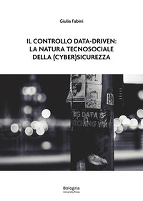 Il controllo data-driven: la natura tecnosociale della (cyber)sicurezza - Librerie.coop