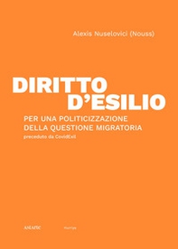 Diritto d'esilio. Per una politicizzazione della questione migratoria - Librerie.coop Diritto d'esilio. Per una politicizzazione della questione migratoria - Librerie.coop